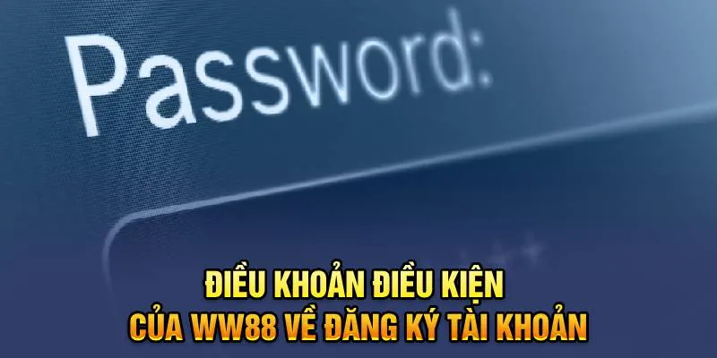 Điều khoản điều kiện của WW88 về đăng ký tài khoản